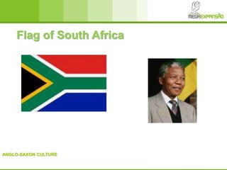 ANGLO-SAXON CULTURE
Flag of South Africa
 