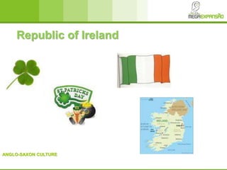 ANGLO-SAXON CULTURE
Republic of Ireland
 