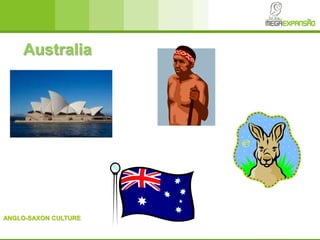 ANGLO-SAXON CULTURE
Australia
 