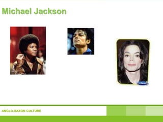 ANGLO-SAXON CULTURE
Michael Jackson
 