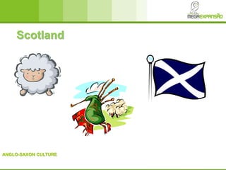 ANGLO-SAXON CULTURE
Scotland
 
