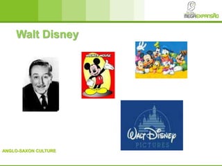 ANGLO-SAXON CULTURE
Walt Disney
 