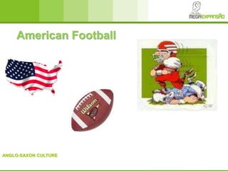 ANGLO-SAXON CULTURE
American Football
 
