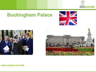 ANGLO-SAXON CULTURE
Buckingham Palace
 