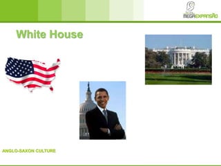 ANGLO-SAXON CULTURE
White House
 