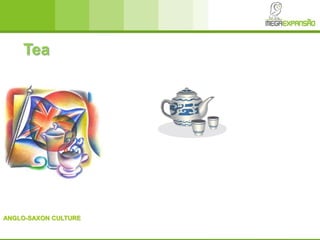 ANGLO-SAXON CULTURE
Tea
 