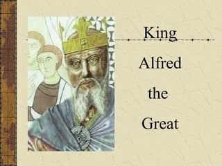 King
Alfred
 the
Great
 