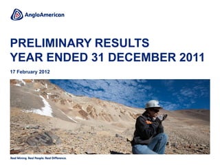 PRELIMINARY RESULTS
YEAR ENDED 31 DECEMBER 2011
17 February 2012
 