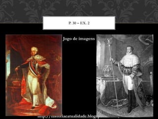 http://historiaeatualidade.blogspot.com.br/
Jogo de imagens
P. 30 – EX. 2
 