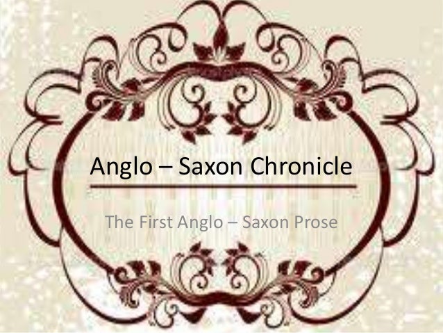 essays on the anglo-saxon chronicles The anglo-saxon chronicle began to be compiled in around 890 ad, at the command of king alfred the great (871- 899) and consists of a series of annals written in the old english language alfred ordered that copies be made of the original manuscripts and distributed to monasteries across the . essays on the anglo-saxon chronicles The anglo-saxon chronicle began to be compiled in around 890 ad, at the command of king alfred the great (871- 899) and consists of a series of annals written in the old english language alfred ordered that copies be made of the original manuscripts and distributed to monasteries across the .