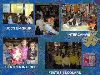 JOCS EN GRUP CENTRES INTERÈS FESTES ESCOLARS INTERCANVIS  