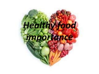 Healthy food
importance
 