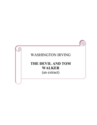 WASHINGTON IRVING

THE DEVIL AND TOM
     WALKER
     (an extract)
 