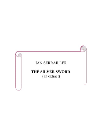 IAN SERRAILLER

THE SILVER SWORD
     (an extract)
 
