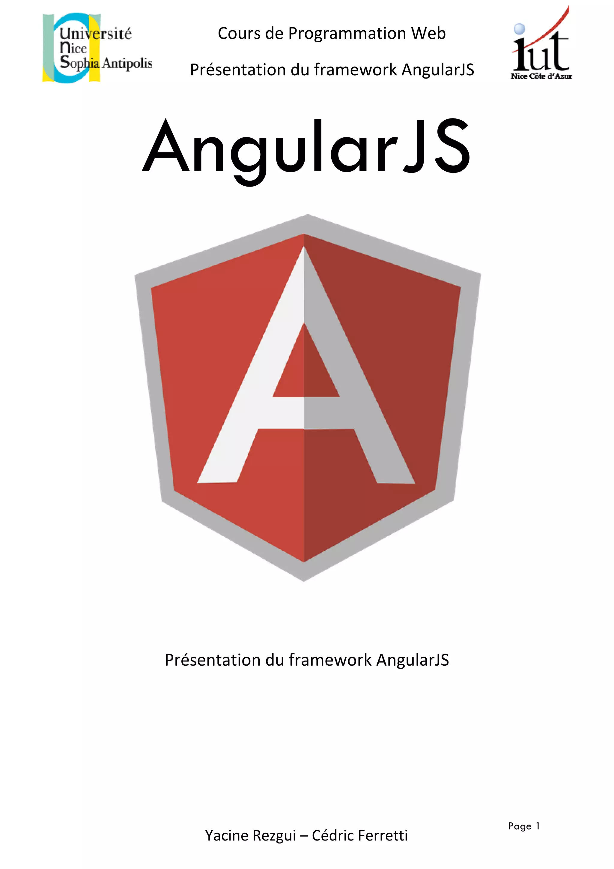 Page 1
Cours de Programmation Web
Présentation du framework AngularJS
Yacine Rezgui – Cédric Ferretti
AngularJS
Présentation du framework AngularJS
 