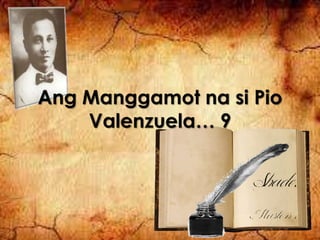 Ang Manggamot na si Pio 
Valenzuela… 9 
 