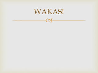 
WAKAS!
 