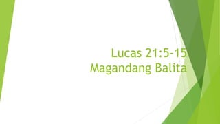 Lucas 21:5-15
Magandang Balita
 