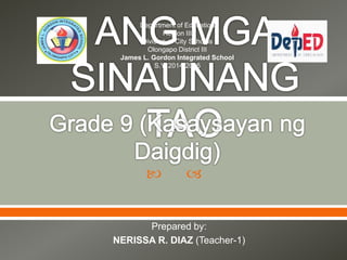  
Prepared by:
NERISSA R. DIAZ (Teacher-1)
Department of Education
Region III
Division of City Schools
Olongapo District III
James L. Gordon Integrated School
S.Y. 2014-2015
 