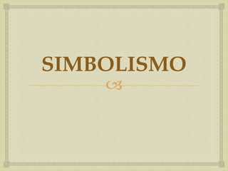 
SIMBOLISMO
 