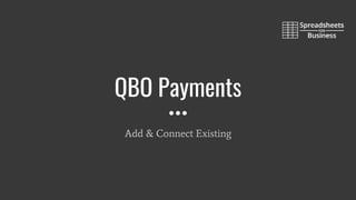 QBO Payments
Add & Connect Existing
 