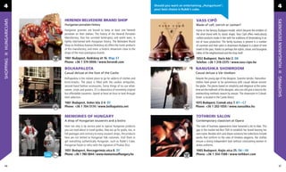 4                                                                                   Should you want an entertaining „Hungaricum”,
                                                                                    your best choice is Rubik’s cube.
                                                                                                                                                                                          4

              HERENDI BELVEDERE BRAND SHOP                                                                     VASS CIPŐ
HUNGARICUMS




                                                                                                                                                                                          HUNGARIAN DESIGNERS
              Hungarian porcelain history                                                                      Made of calf, ostrich or caiman?
              Hungarian grannies are bound to keep at least one Herendi                                        Home to the famous Budapest-model, which became the emblem of
              porcelain on their shelves. The history of the Herendi Porcelain                                 the shoe brand with its classic shape, Vass Cipő offers meticulously
              Manufactory, that has survived bankruptcy and world wars, is                                     crafted products made in line with the traditions of shoemaking in an
              tightly intertwined with Hungarian history. The Belvedere Brand                                  era of mass production. The family business is present in a number
              Shop on Andrássy Avenue (Andrássy út) offers the iconic products                                 of countries and their salon in downtown Budapest is a place of time
              of this manufactory, and more: a historic showroom close to the                                  travel to the past, thanks to perhaps the stylish, classic and bourgeois
              shops of the most prestigious brands.                                                            milieu of the neighborhood and the shop itself.
              1061 Budapest, Andrássy út 16. Map: E7                                                           1052 Budapest, Haris köz 2. D8
SHOPPING




              Phone: +36 1 374-0006 / www.herendi.com                                                          Telefon: +36 1 318-2375 / www.vass-cipo.hu

              BOLHAPALOTA                                                                                      NANUSHKA SHOWROOM
              Casual deluxe at the foot of the Castle                                                          Casual deluxe a Vár tövében




                                                                                                                                                                                          SHOPPING
              Bolhapalota is the riskiest place to go for addicts of clothes and                               Despite the young age of the designer, Szandra Sándor, Nanushka-
              knick-knacks. The place is ﬁlled with the coolest antiquities,                                   clothes have grown to be synonimous with casual deluxe around
              second-hand fashion accessories, funny things of no use what-                                    the globe. The pieces based on simplicity and elegance at the same
              soever, vinyls and psoters. It’s a depository of extremely original                              time are the hallmark of the designer, who can still give a twist to the
              but affordable souvenirs. Spend at least an hour to look through                                 weelworking methods season by season. The showroom in Csónak
              their selection.                                                                                 Street is located in the Castle Disrict.
              1061 Budapest, Anker köz 2-4. D7                                                                 1015 Budapest, Csónak utca 7. B7—C7
              Phone: +36 1 704-5174 / www.bolhapalota.net                                                      Phone: +36 1 202-1050 / www.nanushka.hu


              MEMORIES OF HUNGARY                                                                              TOTHBORI SALON
              A shop of Hungarian souvenirs and a bistro                                                       Contemporary classicism at Opera
              Here not only is lip service paid to typical Hungarian products                                  The rules of business appearance have loosened a lot to date. This
              you can read about in travel guides, they are up for grabs, too, in                              gap in the market led Bori Tóth to establish her brand bearing her
              full packages and contrary to many souvenir shops, the products                                  own name. Besides skirt-and-blazer solutions her collections include
              here are not limited to Hungarian folk costumes. Visit them to                                   works that conform to the rules of timeless elegance. Her clothes
              get everything authentically Hungarian, such as Rubik’s Cube,                                    ensure a strong independent look without constraining women in
              Hungarian foods or relics with the signature of Puskás Öcsi.                                     airless uniforms.
              1051 Budapest, Hercegprímás utca 8. D7                                                           1065 Budapest, Hajós utca 25. D6—E6
              Phone: +36 1 780-5844 / www.memoriesofhungary.hu                                                 Phone: +36 1 354-1588 / www.tothbori.com


 46                                                                                                                                                                                          47
 