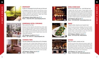 5                                                                                                                                                      5

            DROPSHOP                                                              DOBLO WINE BAR
WINE BARS




                                                                                                                                                       WINE BARS
            A glass of champagne during the day just because                      You can have breakfast too – until half past two
            A champagne and wine bar, where the over 60 kinds of wines            A magical place with ﬁve meters of ceiling height and brick
            from the most exciting wine regions of the world and Hungary          walls in the former Jewish district. Almost 200 different types of
            change on a daily basis. If you’ve yet to drink your ﬁrst pálinka,    wines, sparkling wine and champagne are there for tasting here,
            this place could be an ideal choice for it. Tapas, hams, cheese       and, of course pálinka is also present among the drinks offered.
            and bruschetta are served with the drinks.                            A program intended for tourists is the Hungarian Basic wine tast-
            1055 Budapest, Balassi Bálint utca 27. D5                             ing, which includes ﬁve glasses of wine and two sandwiches.
BY NIGHT




                                                                                                                                                       BY NIGHT
            Phone: + 36 30 345-3739 / www.dropshop.huco.hu                        1075 Budapest, Dob utca 20. E7
                                                                                  Phone: + 36 30 288-3782 / www.budapestwine.com


            KEMPINSKI HOTEL CORVINUS                                              INNIO
            Pick a wine off an iPad                                               “Good to drink. Good to eat. Good to live.”
            Restaurant Giardino represents three distinctive cuisines: apart      One of the newest wine bars in Budapest with a pun of a name,
            from the classic and modern interpretations of Hungarian meals        meaning “it’s good to drink”. Fortunately, the owner believes
            they serve Mediterranean courses, as well. The new interactive        it’s good to eat, as well, so great stress is laid on foods served
            wine list gives you all the information about the wines of the        with the wines. To such an extent, in fact, Innio could even
            hotel in English, while the terrace in Fashion Street is one of the   qualify as a restaurant with oyster on the menu.
            coolest places downtown.
                                                                                  1051 Budapest, Október 6. utca 9. D7
            1051 Budapest, Erzsébet tér 7-8. D7                                   Phone: + 36 70 333-2162 / www.innio.hu
            Phone: + 36 1 429-3777 / www.kempinski.com


            CSENDES TÁRS                                                          DIVINO
            You won’t believe how many wines can ﬁt in this place!                Meet the makers, sample and ask
            A tiny wine bar next to Károlyi Garden (Károlyi-kert) makes for       At DiVino up-and-coming, young wine producers appear with
            a perfect program for when the park closes. Despite the size of       their best bottles, so you can get ﬁrst-hand information about
            the place the assortment of wines is quite impressive with 50         the content of your glass. The vintners change biweekly and the
            different bottles on the shelves. If you want to be on the safe       chef compiles the menu to suit their wines. There are 120 types
            side, reserve a table. Though the best seats are in the terrace by    of wines to choose from either for home or for consuming them
            the park, in wintertime you can still sit at one of the two tables.   on the spot, at the fountain in front of the Basilica.
            1053 Budapest, Magyar utca 18. E8                                     1051 Budapest, Szt. István tér 3. D7
            Phone: + 36 20 325-8186                                               Phone: + 36 30 231-1132 / www.divinoborbar.hu


56                                                                                                                                                      57
 