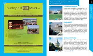 Further info about the opening hours of the Parliament                                            1
    at: www.parlament.hu


                                SZABADSÁG SQUARE




                                                                                                      CLASSIC
5
                                Szabadság Square (Szabadság tér) is undoubtedly one of the
                                most beautiful squares in Budapest. The buildings, events and
                                emotions of history and present day coalesce in such a way that
                                olden times are summoned in front of your very eyes. The Stock
                                Exchange Palace (Tőzsdepalota), once operating as the center for




                                                                                                      SIGHTS
                                goods and valuables in Budapest, the Hungarian National Bank
                                (Magyar Nemzeti Bank) and the building of the American Em-
                                bassy are all to be found here. The Soviet monument, a subject of
                                ﬁery debates, is worth a visit, not unlike the House of Hungarian
                                Art Nouveau (Magyar Szecesszió Háza) nearby. D6


6                               PARLIAMENT
                                One of the ﬁrst excursions of Hungarian children generally leads
                                to the Parliament, and rightly so. The Hungarian attraction of
                                world-wide renown offers enough sights to keep you occupied
                                for half a day. The 268 m long, 96 m high neo-Gothic buil-
                                ding with 691 rooms by the Danube designed by Imre Steindl
                                is a breathtaking sight. In addition, one of the halls made of
                                extremely precious materials houses the Holy Crown that rested
                                on the head of even the ﬁrst kings of the Árpád dynasty. C6




7                               MARGARET ISLAND
                                There are a number of beautiful places around Budapest where
                                it’s worth to get out to if you’re fed up with the noise of the
                                city and wish for some green. Margitsziget could be the most
                                time-saving choice, though, as it’s situated in the heart of
                                the city. The island, named after Saint Margaret of the Árpád
                                dynasty, was once called the isle of rabbits. This pocket of nature
                                draws us inside with fresh air, various ﬂora, a lake, birds, the
                                Danube, hidden nooks, a running track, a bath of thermal water,
                                a Japanese garden, the Water Tower, a rose garden and even a
                                singing fountain. C5—D1


                                                                                                        7
 