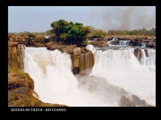 Quedas do tazua - rio cuango  
