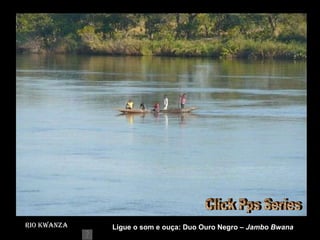 Rio Kwanza Rio Kwanza wanza Ligue o som e ouça: Duo Ouro Negro –  Jambo Bwana Click Pps Series 