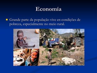 Economía Grande parte da população vive en condições de pobreza, especialmente no meio rural. 