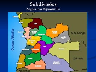 Subdivisões Angola tem 18 províncias 