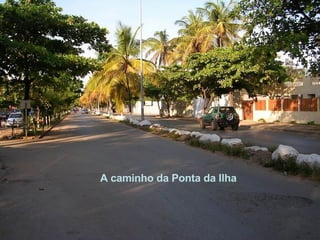 A caminho da Ponta da Ilha 