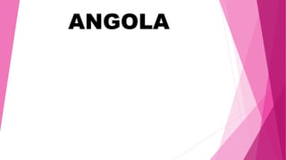ANGOLA
 