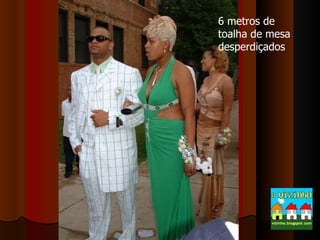 6 metros de toalha de mesa  desperdiçados 