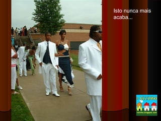 Isto nunca mais
acaba...

 
