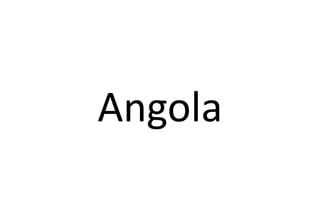 Angola
 