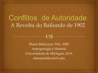 Shana Melnysyn, MA, ABD
Antropologia e História
Universidade de Michigan, EUA
shanamel@umich.edu
 
