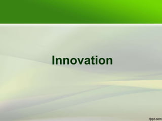 Innovation
 