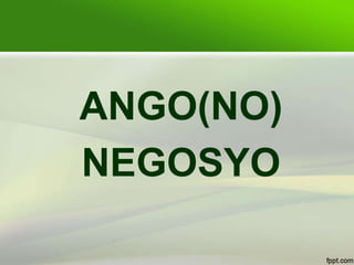 ANGO(NO)
NEGOSYO
 