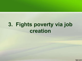 3. Fights poverty via job
creation
 
