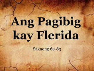 Ang Pagibig
kay Flerida
Saknong 69-83
 