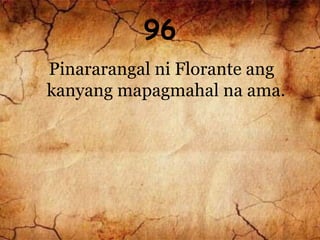 96
Pinararangal ni Florante ang
kanyang mapagmahal na ama.
 