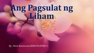 Ang Pagsulat ng
Liham
By : Nove Buenavista BSED FILIPINO 3
 