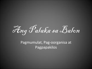 Ang Palaka sa Balon
  Pagmumulat, Pag-oorganisa at
        Pagpapakilos
 