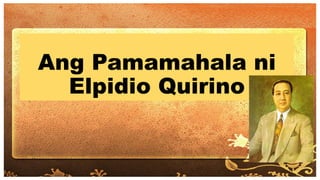 Ang Pamamahala ni
Elpidio Quirino
 