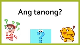 Ang tanong?
 