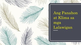 Ang Panahon
at Klima sa
mga
Lalawigan
 