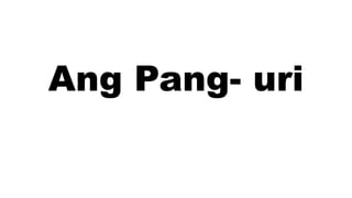 Ang Pang- uri
 