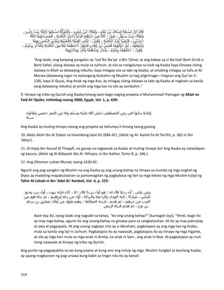 “Ang lalaki, ang kanyang pangalan ay 'Isaf Bin Ba'qa' o Bin ‘Omar, at ang babae ay si Na'elah Bent Ze'eb o
Bent Sahel, silang dalawa ay mula sa Jurhum, at sila ay nangalunya sa loob ng Kaaba kaya Ginawa silang
dalawa ni Allah sa dalawang rebulto, kaya inilagay sila sa tabi ng Kaaba, at sinabing inilagay sa Safa at Al-
Marwa (dalawang lugar na kailangang bisitahin ng Muslim sa hajj pilgrimage—tingnan ang Qur'an 2:
158), kaya Si Qusai, Ang Anak ng mga Aso, ay inilagay silang dalawa sa tabi ng Kaaba at naghain sa kanila
(ang dalawang rebulto) at pinilit ang mga tao na sila ay sambahin."
9. Itinayo ng tribo ng Qurish ang Kaaba limang taon bago naging propeta si Muhammad! Pamagat ng Aklat na
Faid Al-'Qader, Inilimbag noong 2000, Egypt, Vol. 1, p. 639:
Ang Kaaba ay muling itinayo noong ang propeta ay tatlumpu't limang taong gulang
10. Abdu Allah Ibn Al Zobeir sa Islamikong taon 65 (684 AC). (Aklat ng Al- Kamel Fe Al-Tari'kh, p. 362 ni Ibn
'Ather).
11. Al Hajaj Ibn Yousef Al Thaqafi, na ganap na nagwasak sa Kaaba at muling itinayo ito! Ang Kaaba ay natatakpan
ng basura. (Aklat ng Al-Bidayiah Wa Al- Nihayia, ni Ibn Kather, Tomo 8, p. 246.).
12. Ang Ottoman sultan Murad, taong 1630 AC.
Ngunit ang pag-aangkin ng Muslim na ang Kaaba ay ang unang bahay na itinayo sa mundo ng mga anghel ng
Diyos ay madaling mapabulaanan sa pamamagitan ng pagbabasa ng ilan sa mga teksto ng mga Muslim tulad ng
Tafsir Al-Lebab ni Ibn 'Adel Al-'Aanbali, Vol. 4, p. 225:
Ayon kay Ali, isang lalaki ang nagsabi sa kanya, "Ito ang unang bahay?" (Sumagot siya), “Hindi, bago ito
ay may mga bahay, ngunit ito ang unang bahay na ginawa para sa sangkatauhan. At ito ay may patnubay
at awa at pagpapala. At ang unang nagtayo nito ay si Abraham, pagkatapos ay ang mga tao ng Arabo,
mula sa kanila ang lipi ni Jurhum. Pagkatapos ito ay nawasak, pagkatapos ito ay itinayo ng mga higante,
at sila ay mga hari mula sa mga anak ni Amliq, na anak ni Sam , ang anak ni Noe. At pagkatapos ay muli
itong nawasak at itinayo ng tribo ng Qurish.
Ang punto ng pagpapakita sa iyo kung paano at kung ano ang iniisip ng mga Muslim tungkol sa kanilang Kaaba,
ay upang magkaroon ng pag-unawa kung bakit sa tingin nila ito ay banal!
114
 